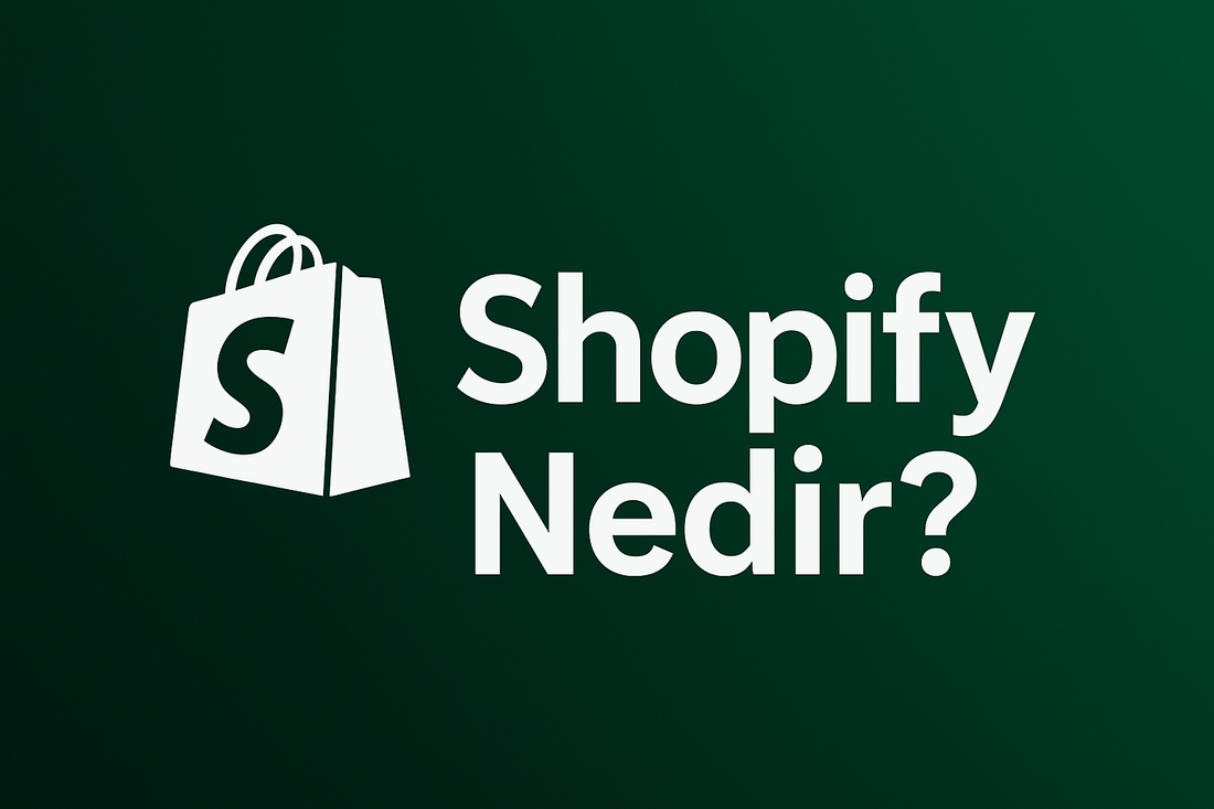 Shopify Nedir? E-Ticaret Dünyasının Güçlü Platformunu Keşfedin